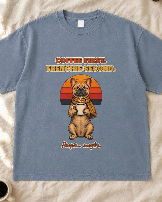 Coffee First Frenchie Second T-Shirt – Funny French Bulldog Coffee Tee